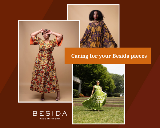 How to Care for Your Besida Pieces: A Guide To Longevity for Your Ankara and Adire Wears